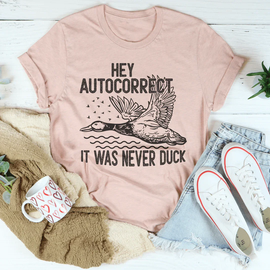 Hey Autocorrect It Was Never Duck Tee - WonderingCloth