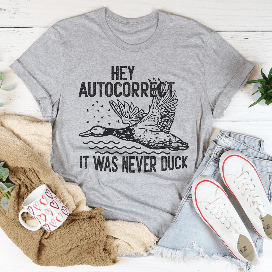 Hey Autocorrect It Was Never Duck Tee - WonderingCloth