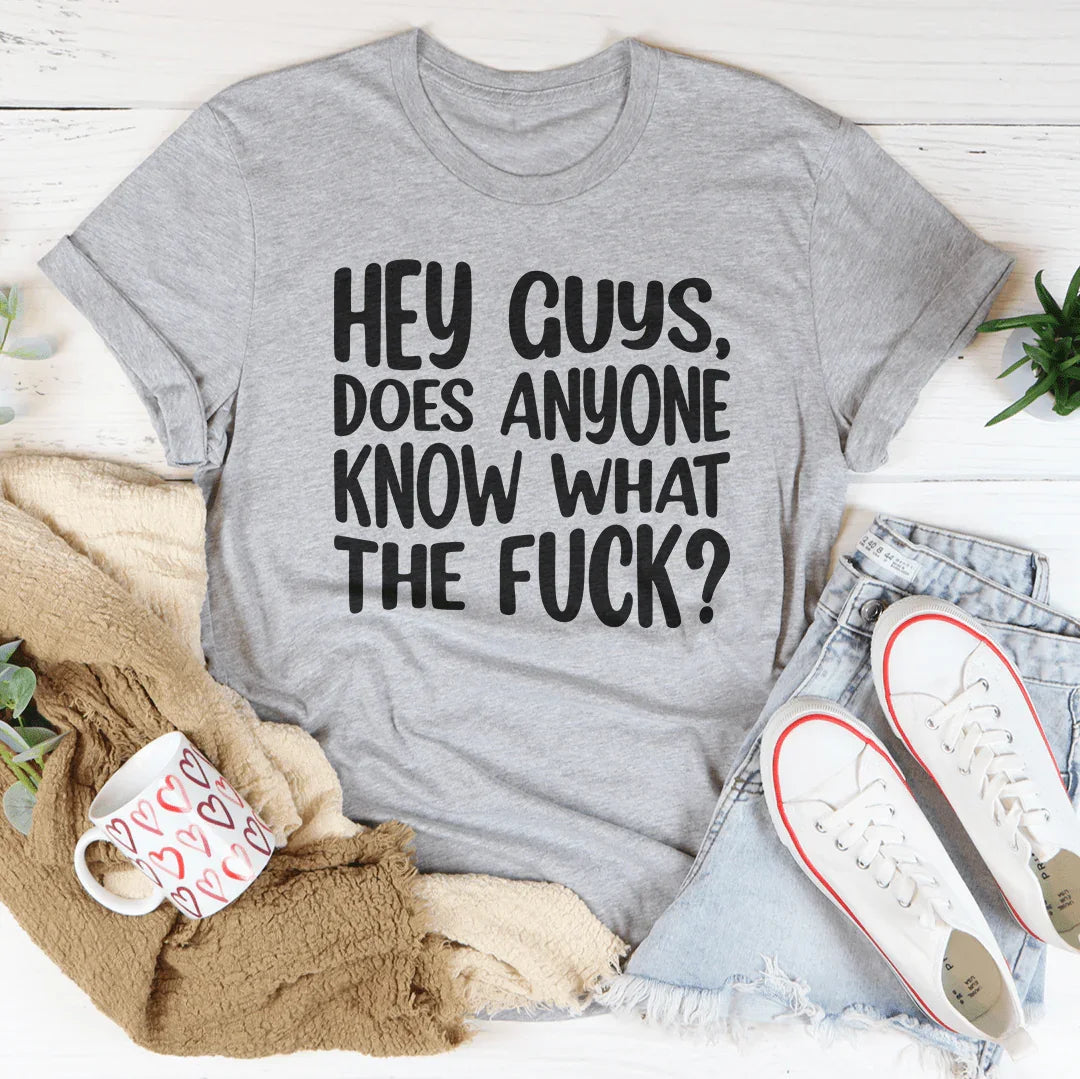 Hey Guys Does Anyone Know Tee - WonderingCloth