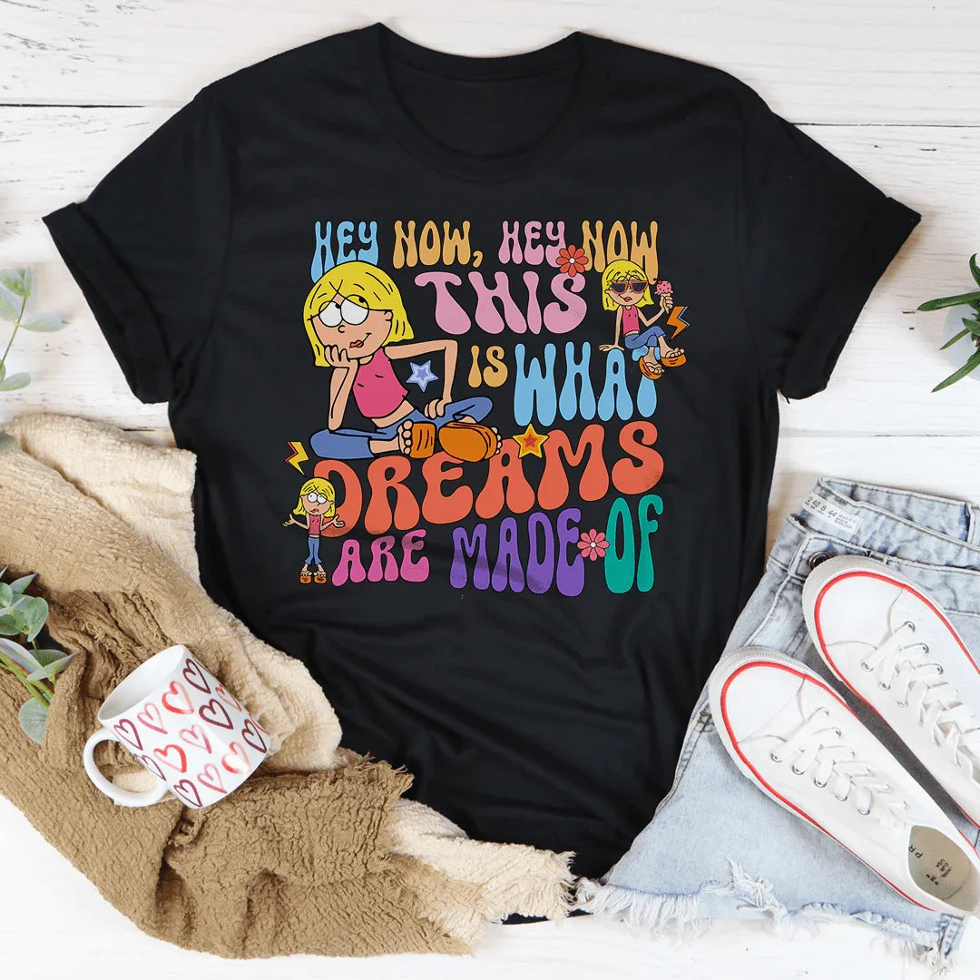 Hey Now Hey Now This Is What Dreams Are Made Of Tee - WonderingCloth