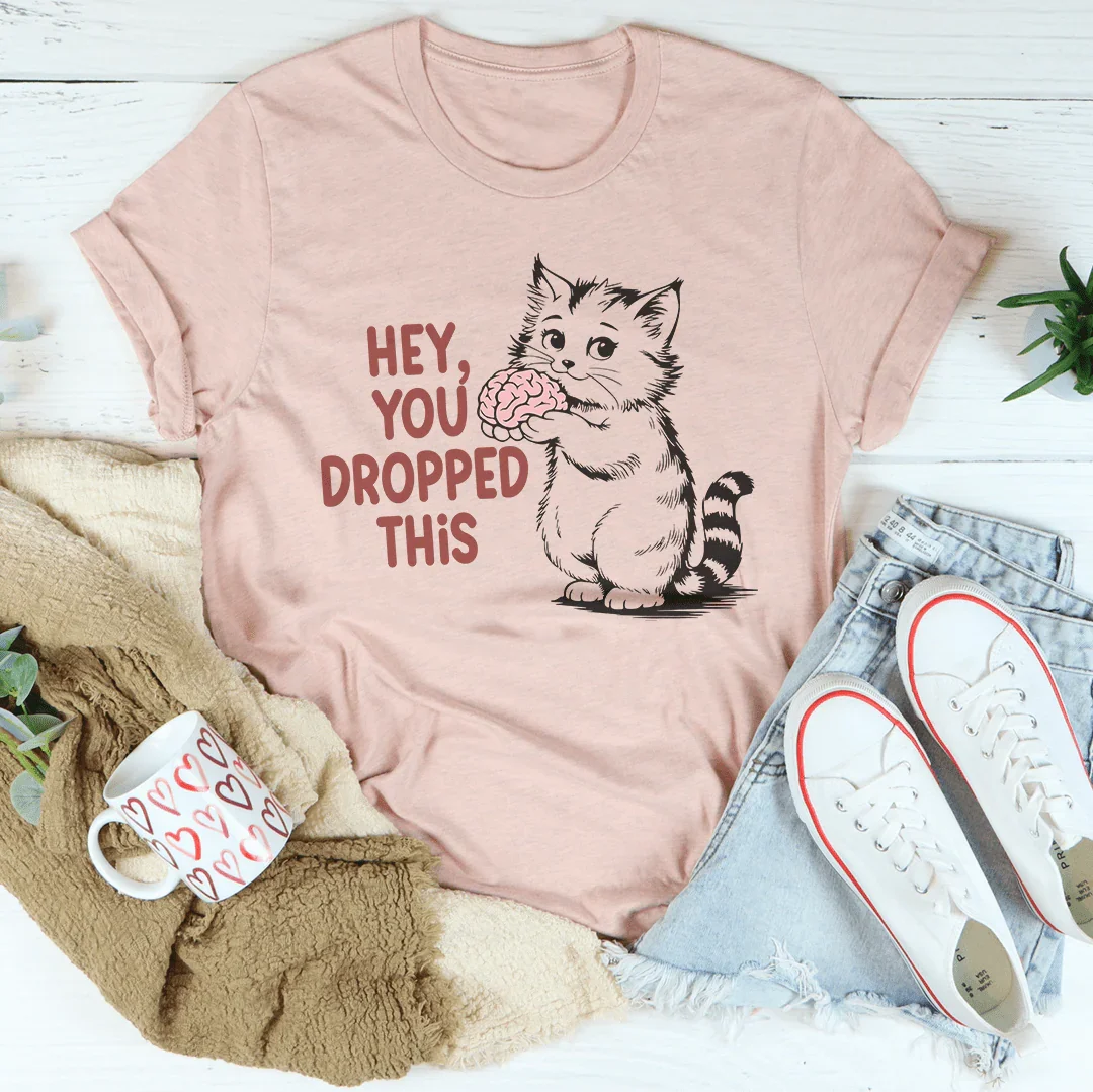 Hey You Dropped This Tee - WonderingCloth