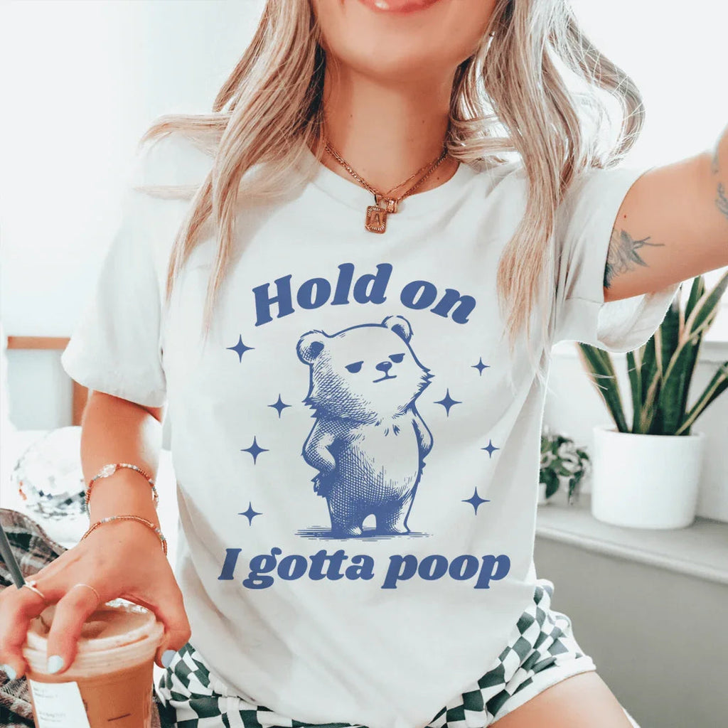Hold On I Gotta Poop Tee - WonderingCloth