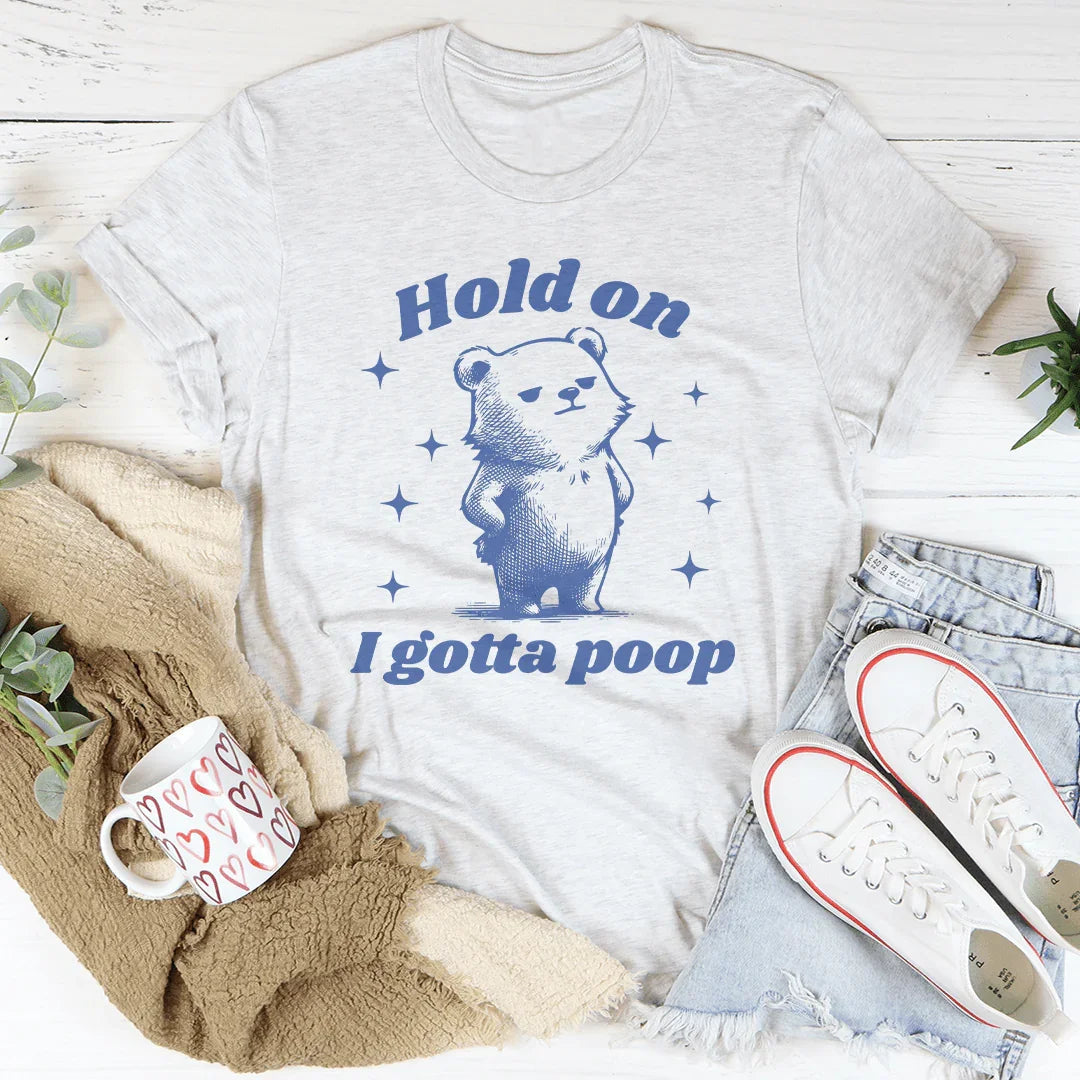 Hold On I Gotta Poop Tee - WonderingCloth