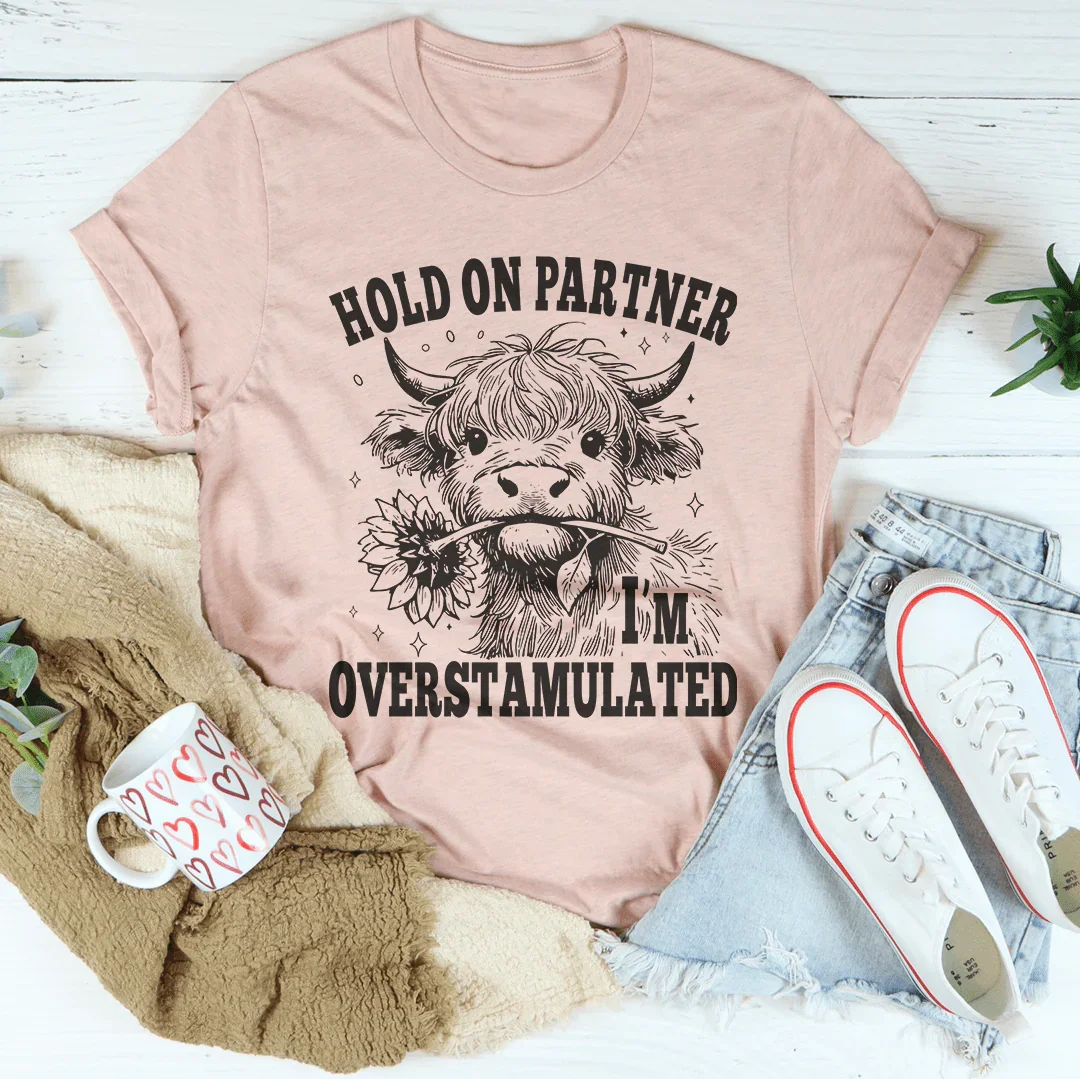 Hold On Partner I'm Overstamulated Tee - WonderingCloth