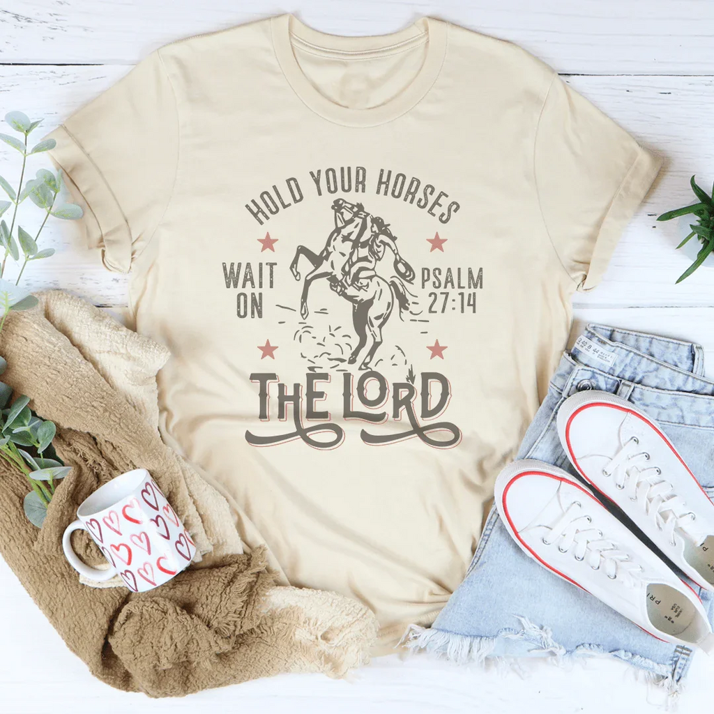 Hold Your Horses Wait On The Lord Psalm 27:14 Tee - WonderingCloth