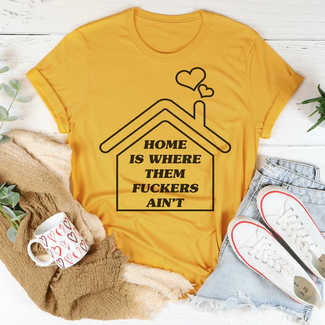 Home Is Where Them Ain't Tee - WonderingCloth