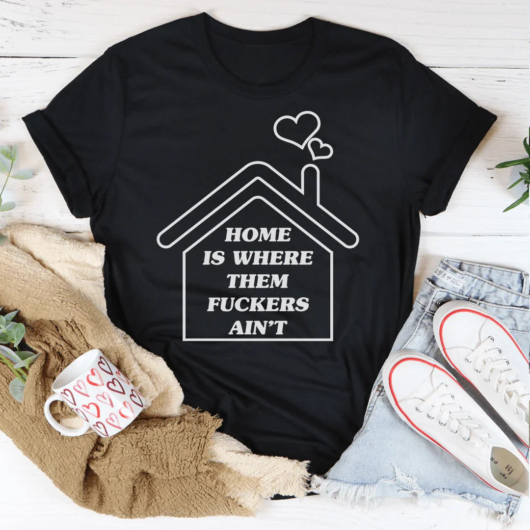 Home Is Where Them Ain't Tee - WonderingCloth