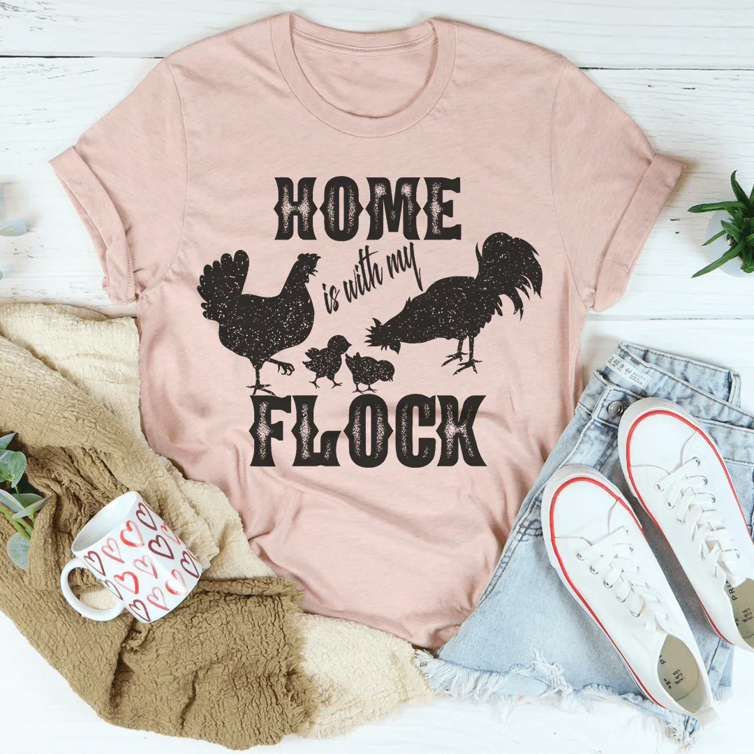 Home Is With My Flock Tee - WonderingCloth