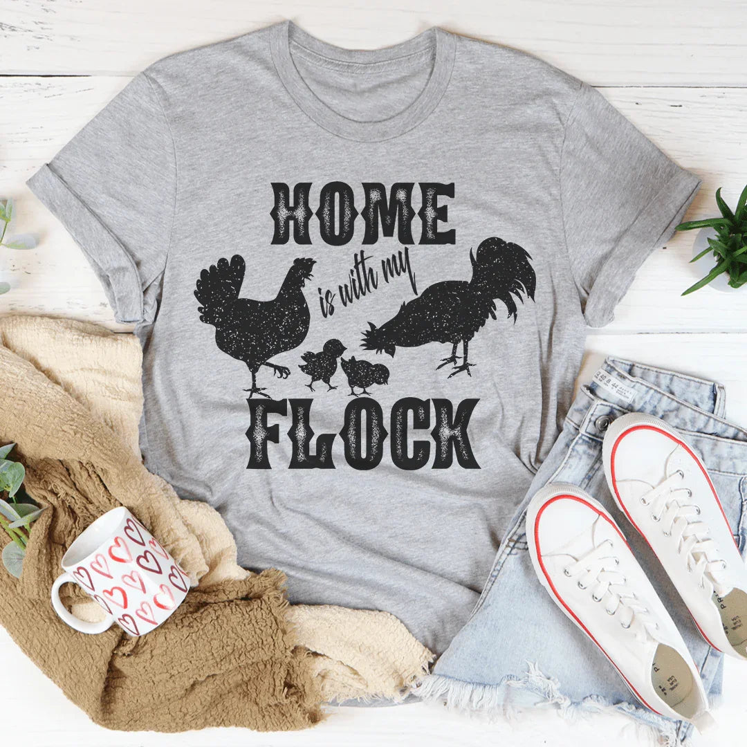 Home Is With My Flock Tee - WonderingCloth
