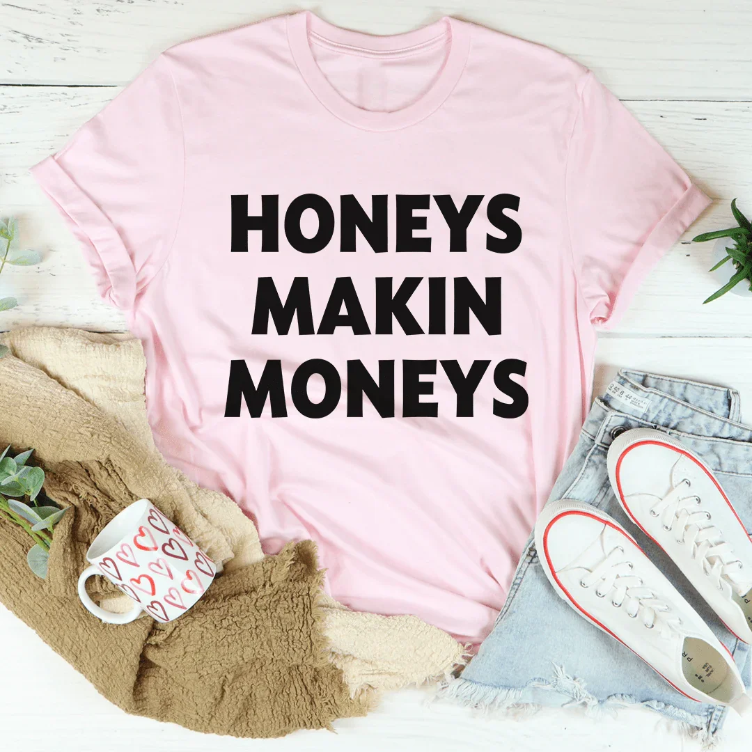 Honeys Makin Moneys Tee - WonderingCloth