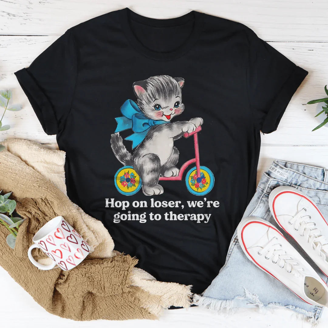 Hop On Loser We’re Going To Therapy Tee - WonderingCloth