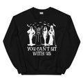Horror Divas You Can't Sit With Us Sweatshirt - WonderingCloth