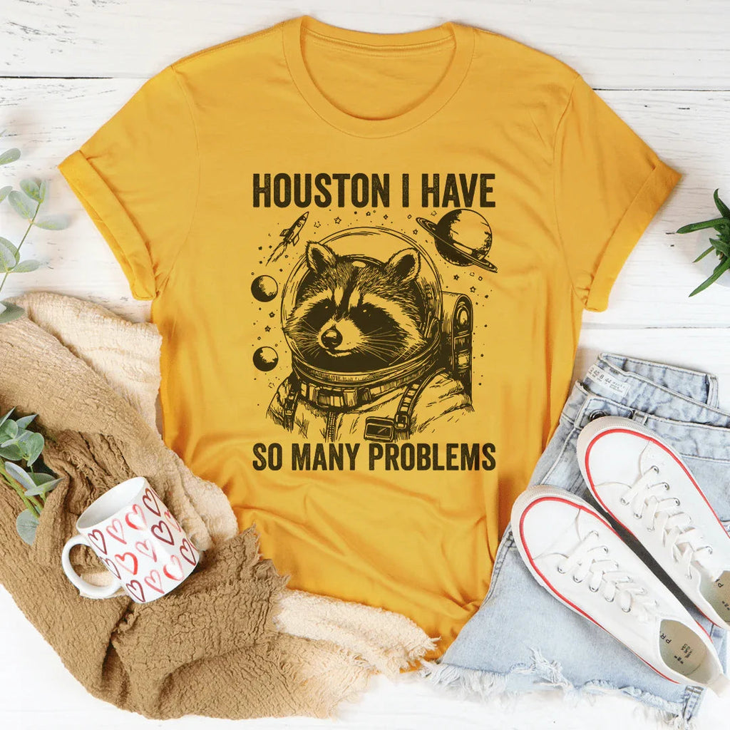 Houston I Have So Many Problems Tee - WonderingCloth