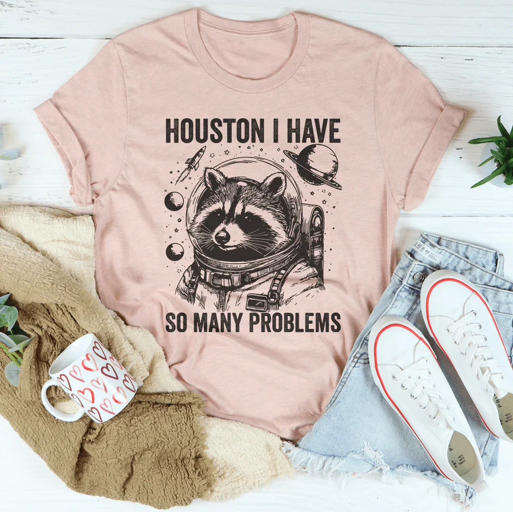Houston I Have So Many Problems Tee - WonderingCloth