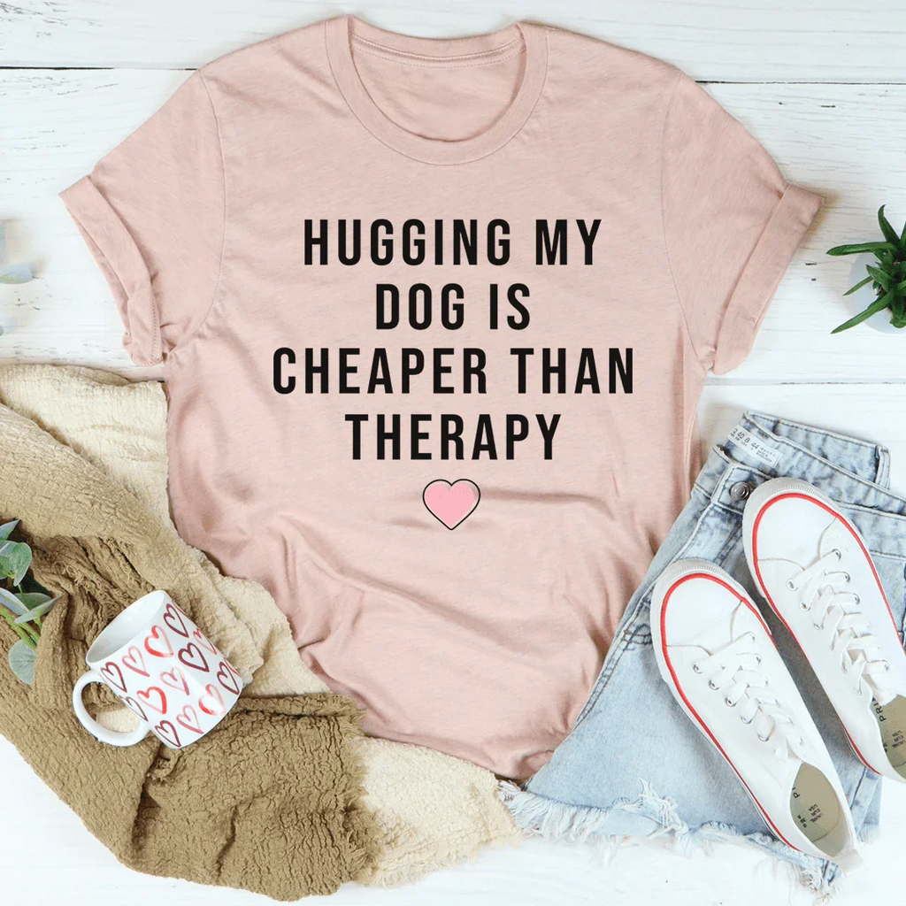 Hugging My Dog Is Cheaper Than Therapy Tee - WonderingCloth