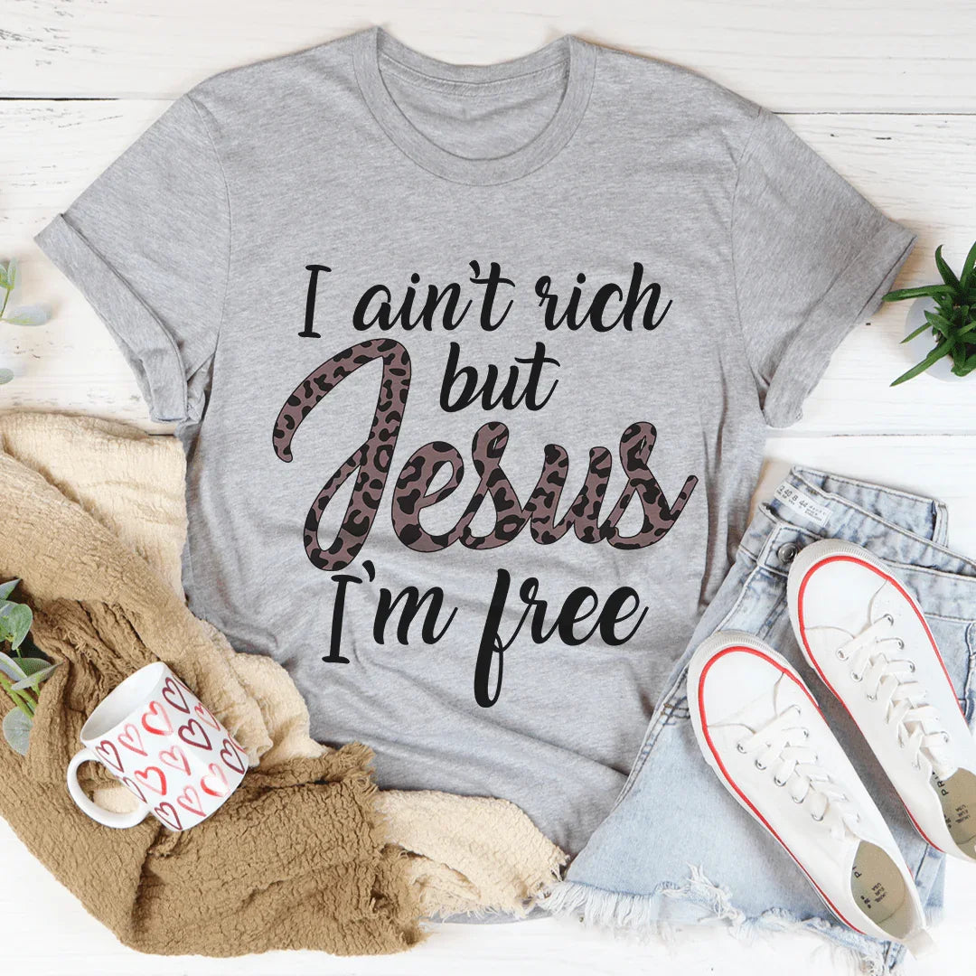 I Ain't Rich But Jesus I'm Free Tee - WonderingCloth