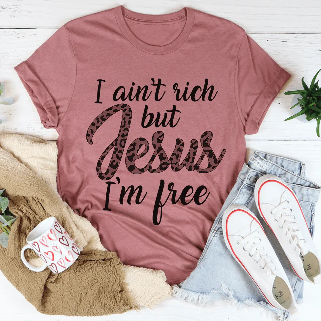 I Ain't Rich But Jesus I'm Free Tee - WonderingCloth