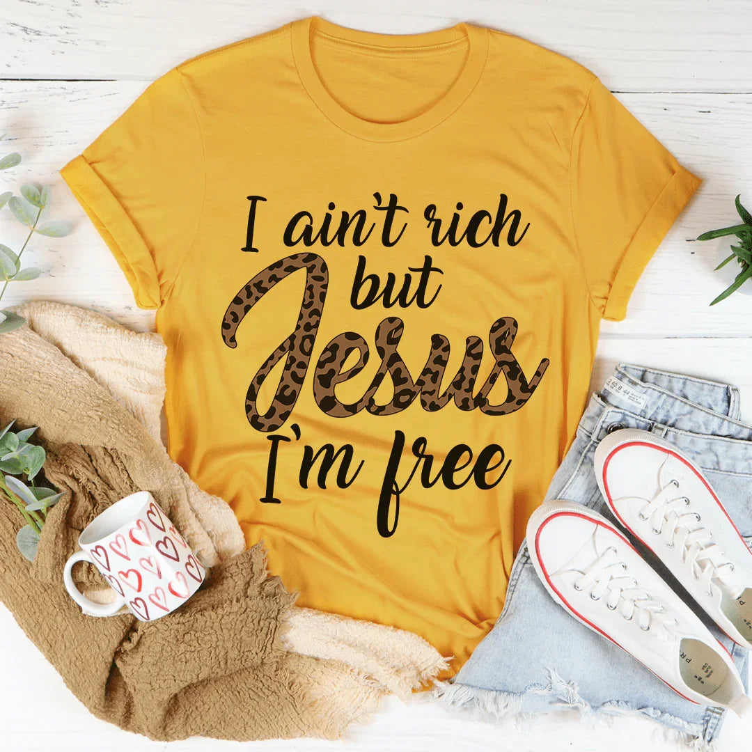I Ain't Rich But Jesus I'm Free Tee - WonderingCloth