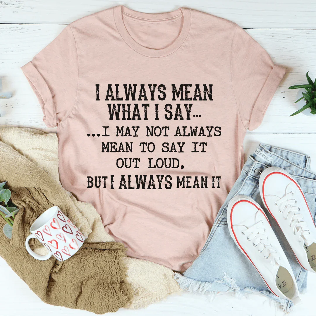 I Always Mean What I Say Tee - WonderingCloth