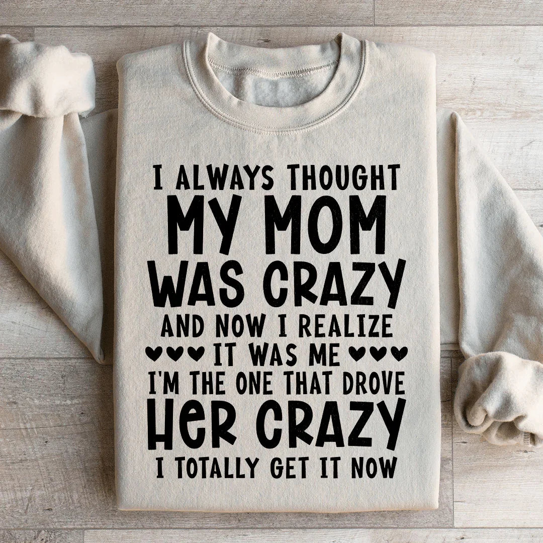 I Always Thought My Mom Was Crazy Sweatshirt - WonderingCloth