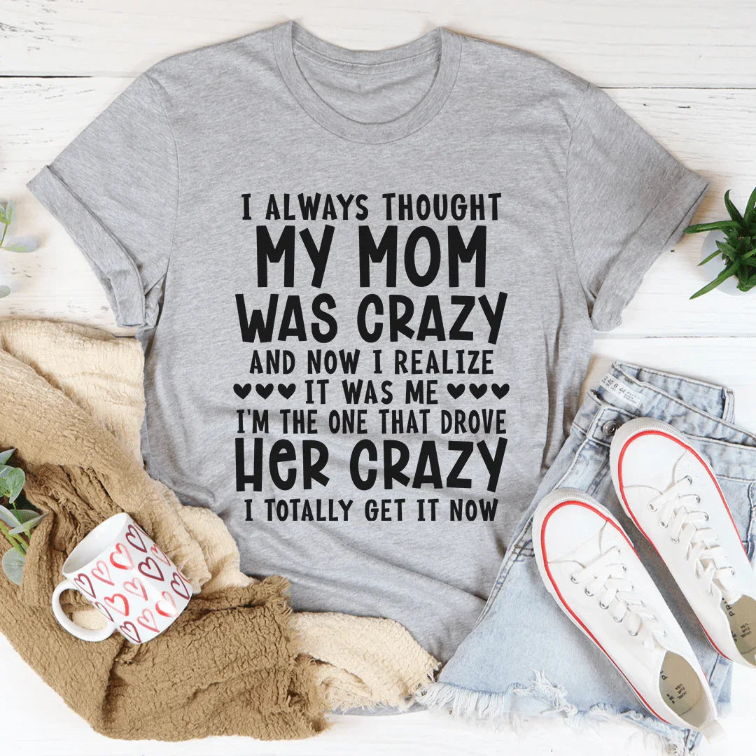 I Always Thought My Mom Was Crazy Tee - WonderingCloth