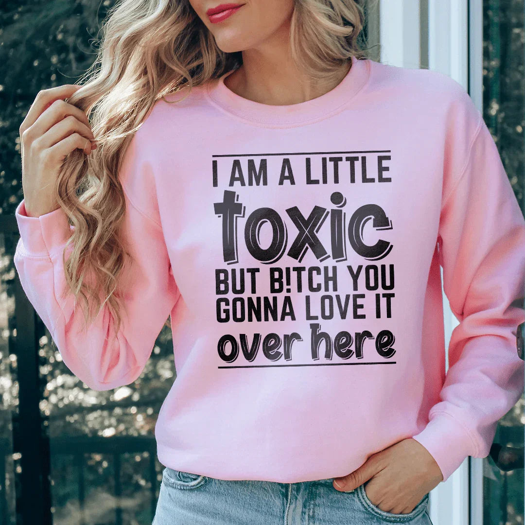 I Am A Little Toxic Sweatshirt - WonderingCloth