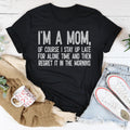 I Am A Mom Of Course I Stay Up Late For Alone Time Tee - WonderingCloth