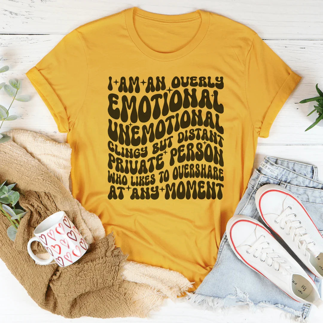 I Am An Overly Emotional Unemotional Clingy Tee - WonderingCloth