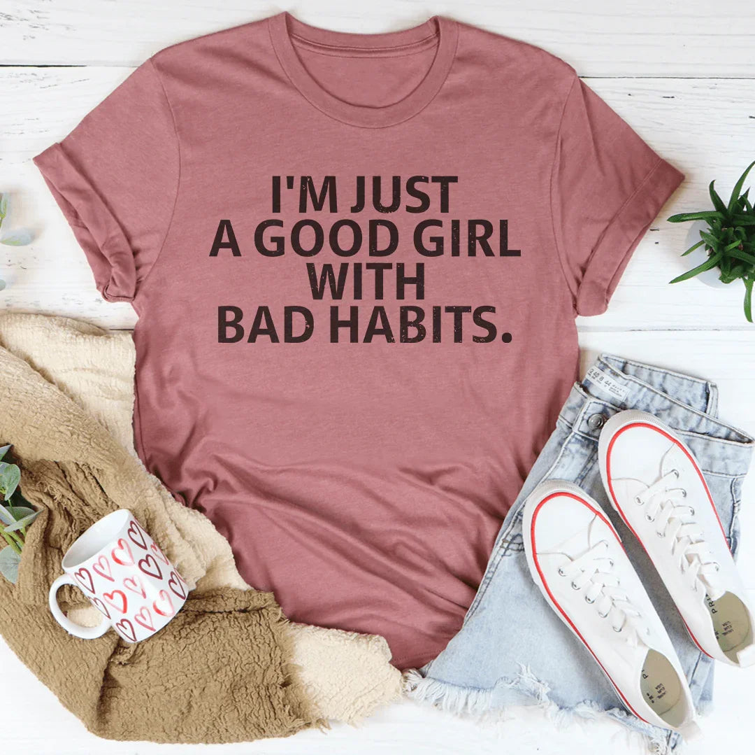 I Am Just A Good Girl With Bad Habits Tee - WonderingCloth