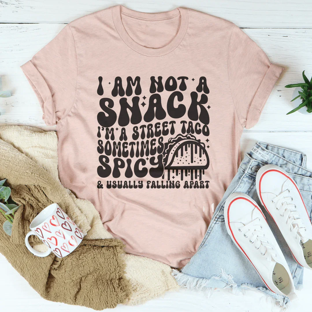 I Am Not A Snack I'm A Street Taco Sometimes Spicy Tee - WonderingCloth