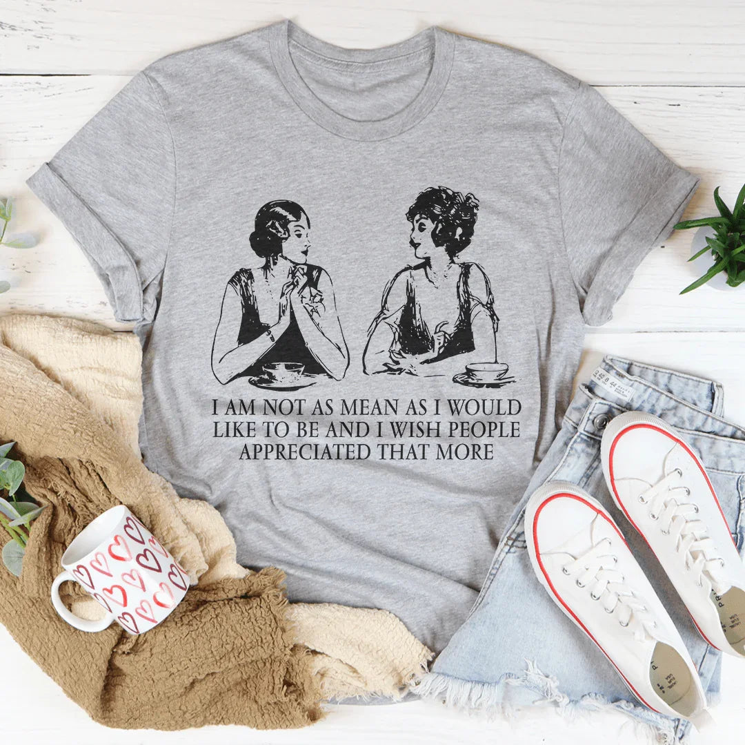 I Am Not As Mean As I Would Like To Be Tee - WonderingCloth