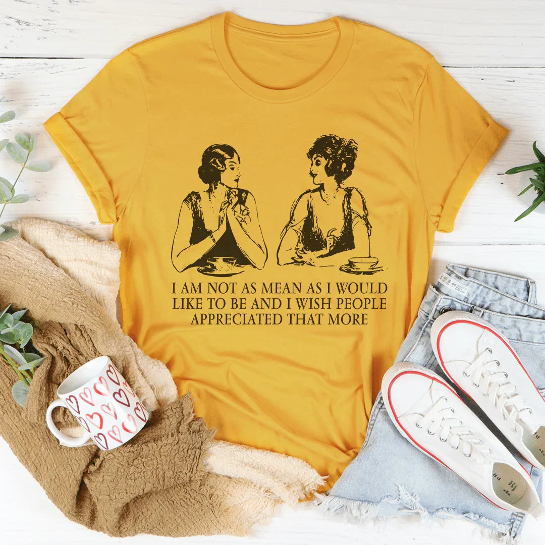 I Am Not As Mean As I Would Like To Be Tee - WonderingCloth