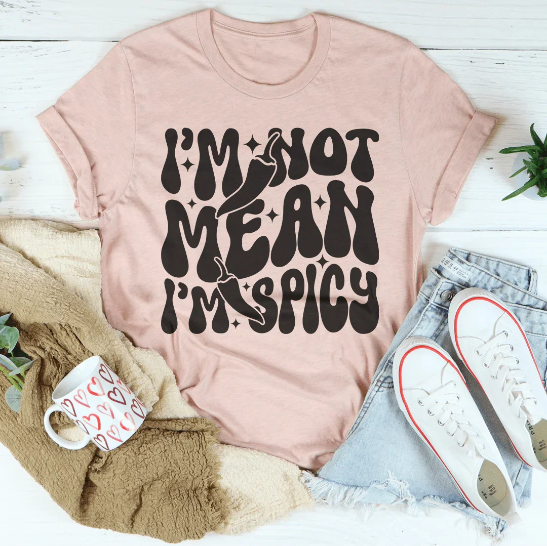 I Am Not Mean I Am Spicy Tee - WonderingCloth