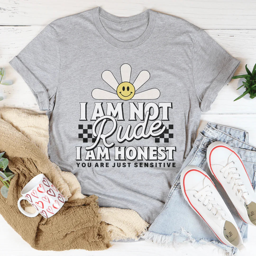 I Am Not Rude I Am Honest You Are Just Sensitive Tee - WonderingCloth