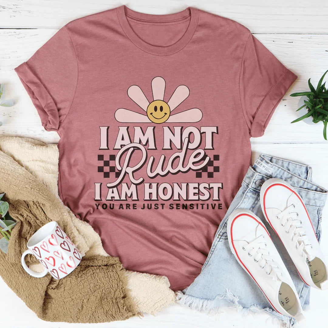 I Am Not Rude I Am Honest You Are Just Sensitive Tee - WonderingCloth