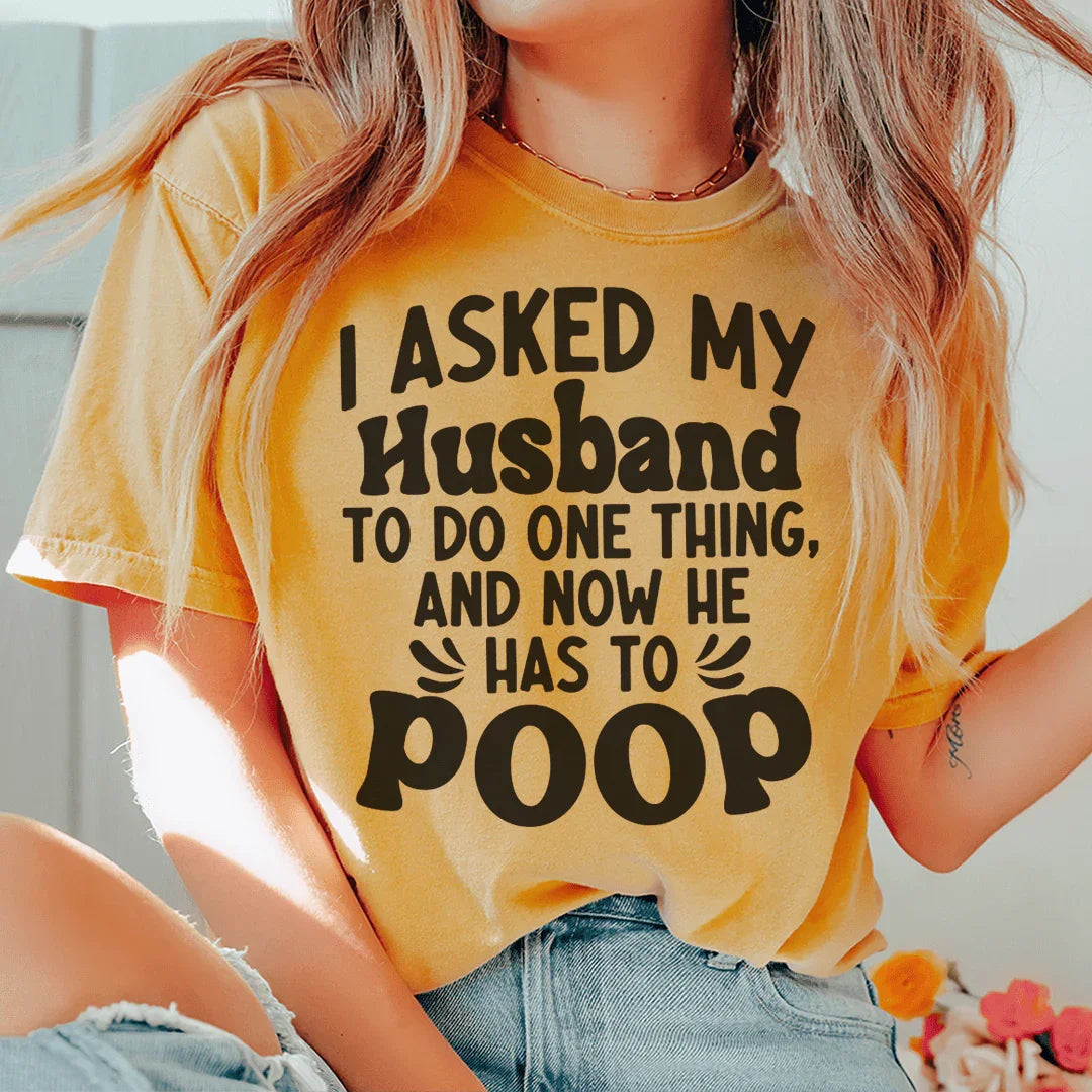 I Asked My Husband To Do One Thing Tee - WonderingCloth