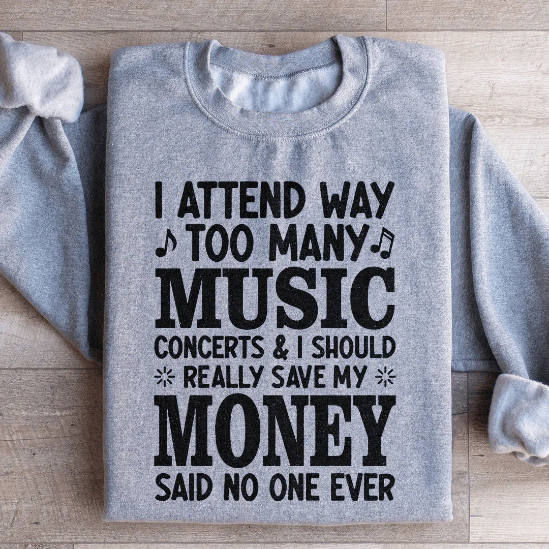 I Attend Way Too Many Music Concerts Sweatshirt - WonderingCloth