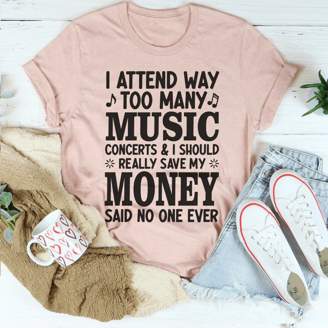 I Attend Way Too Many Music Concerts Tee - WonderingCloth