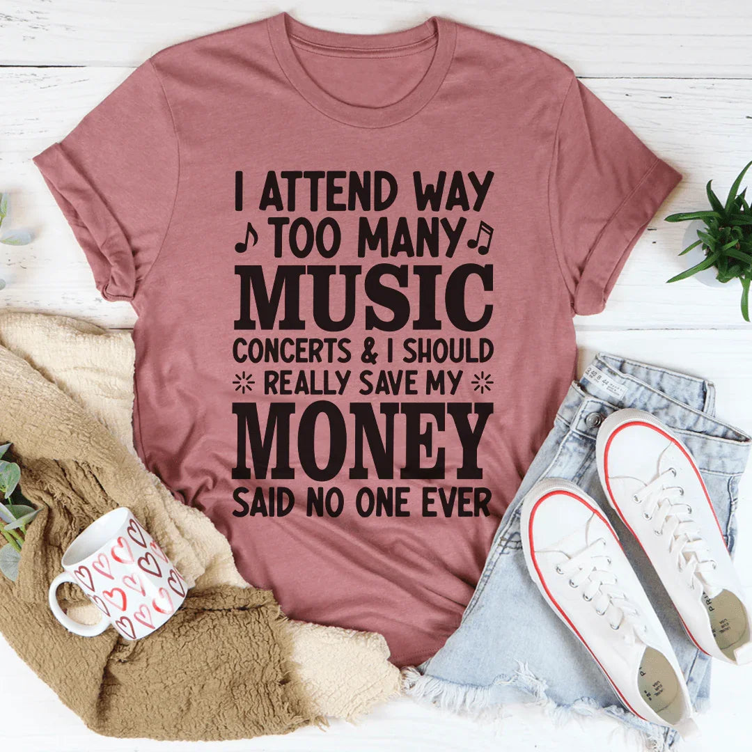 I Attend Way Too Many Music Concerts Tee - WonderingCloth