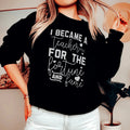 I Became A Teacher For The Fortune And Fame Sweatshirt - WonderingCloth