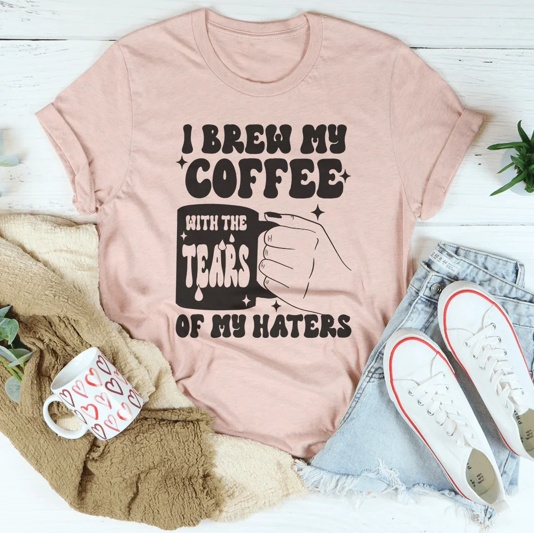 I Brew My Coffee Of My Haters Tee - WonderingCloth