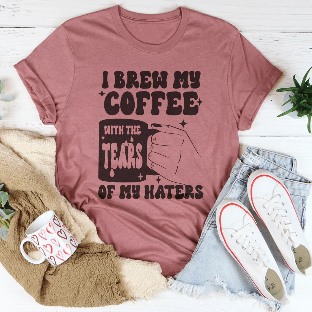 I Brew My Coffee Of My Haters Tee - WonderingCloth