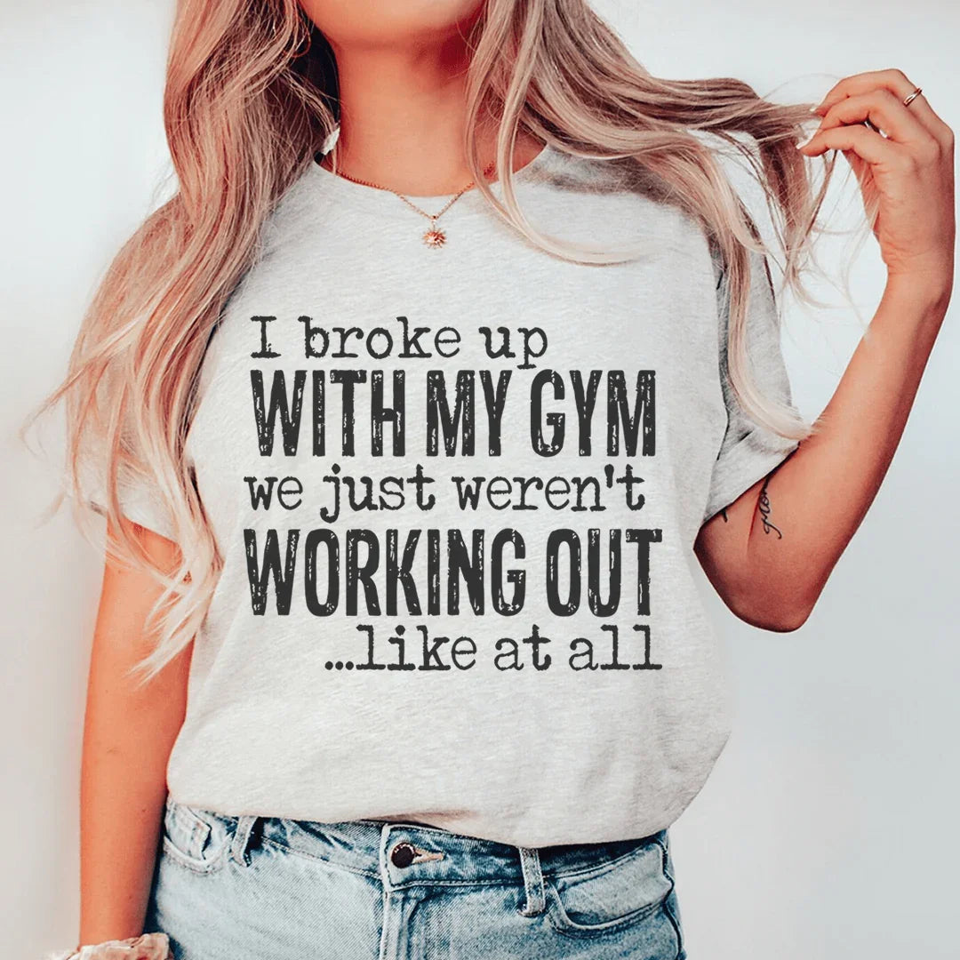 I Broke Up With My Gym Tee - WonderingCloth