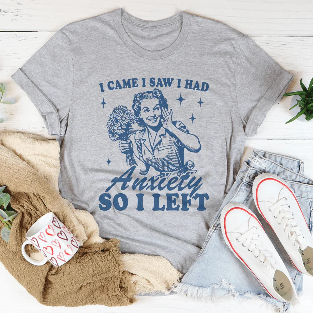 I Came I Saw I Had Anxiety So I Left Tee - WonderingCloth