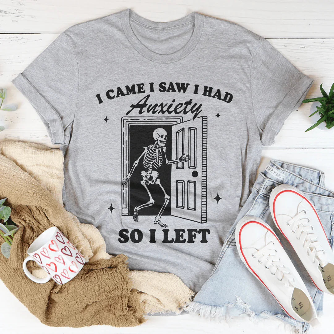 I Came I Saw I Had Anxiety So I Left Tee - WonderingCloth