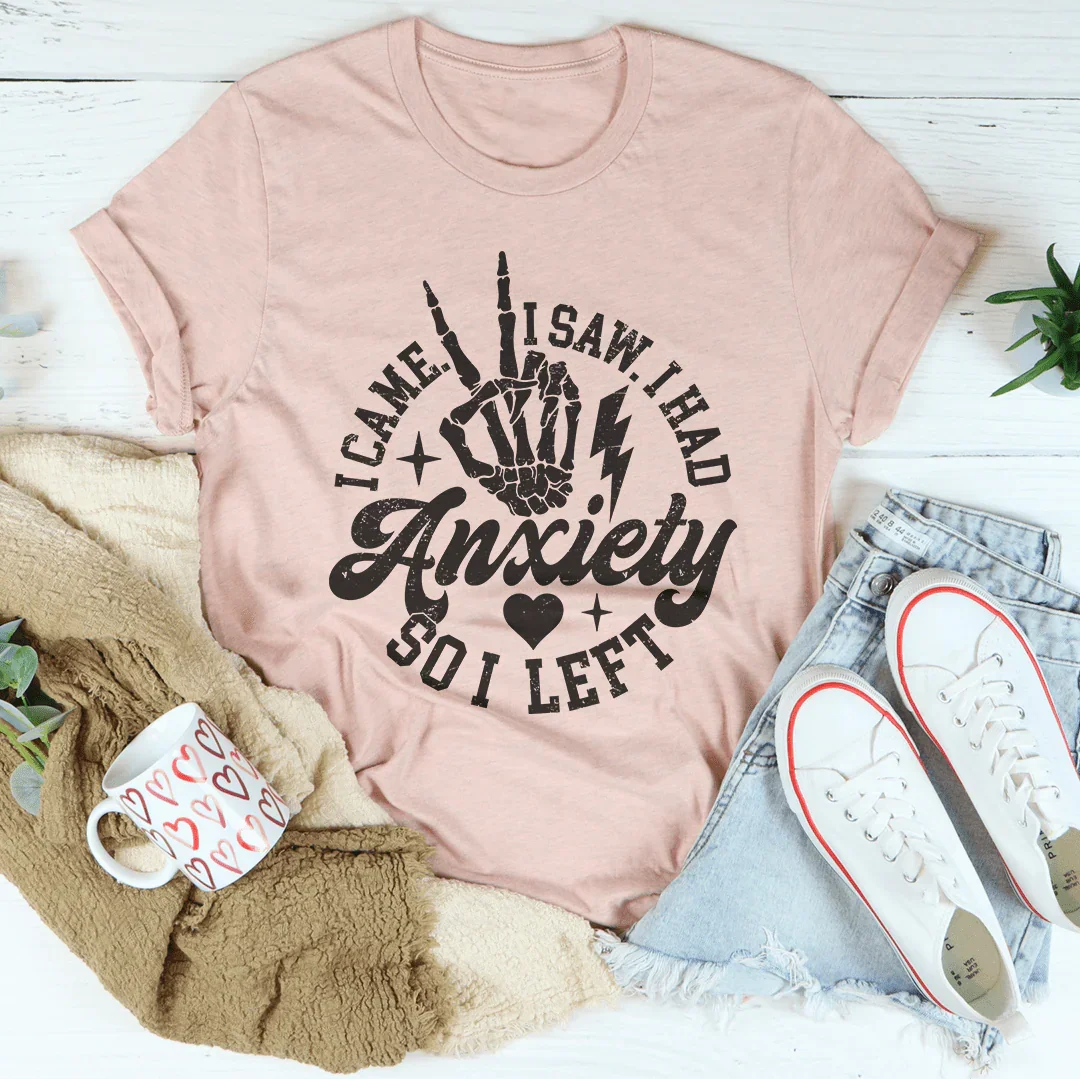 I Came I Saw I Had Anxiety So I Left Tee - WonderingCloth