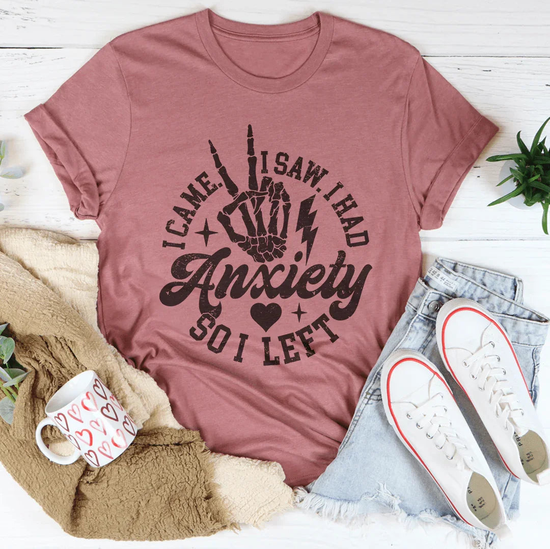 I Came I Saw I Had Anxiety So I Left Tee - WonderingCloth