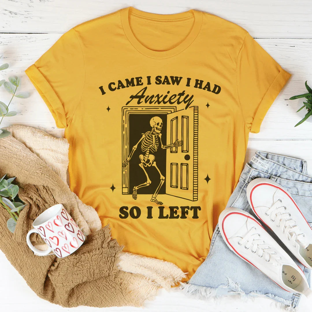 I Came I Saw I Had Anxiety So I Left Tee - WonderingCloth