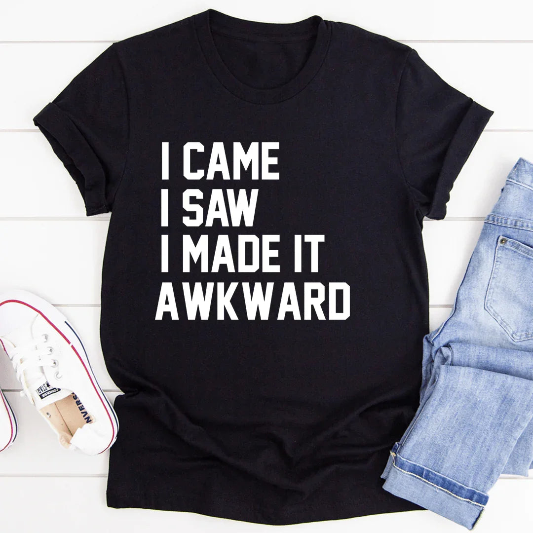 I Came I Saw I Made It Awkward - WonderingCloth
