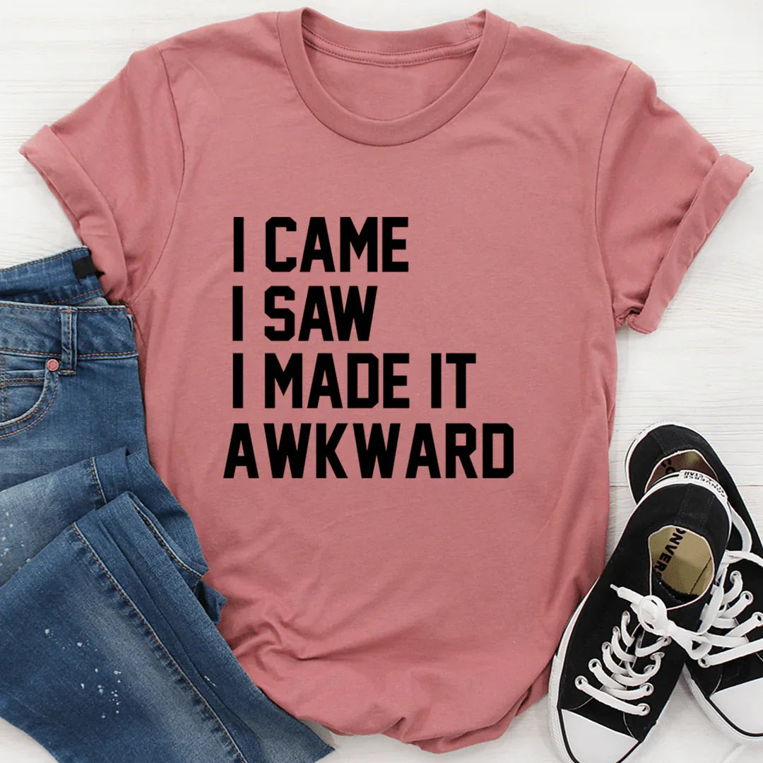 I Came I Saw I Made It Awkward - WonderingCloth